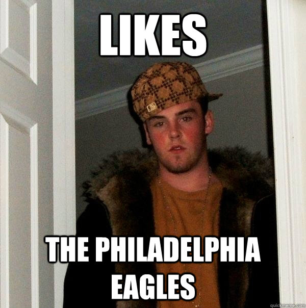 likes the philadelphia eagles - Scumbag Steve - quickmeme