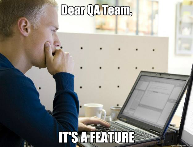Dear QA Team, IT'S A FEATURE - Programmer - quickmeme