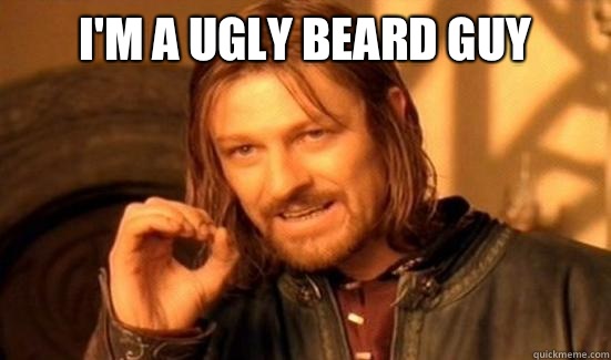 I'm a ugly beard guy - Boromir - quickmeme