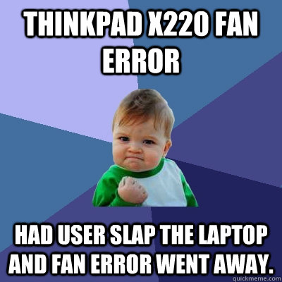Thinkpad X220 Fan Error Had User Slap The Laptop And Fan Error