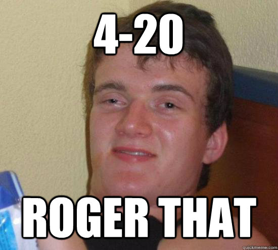 4-20 roger that - High guy - quickmeme