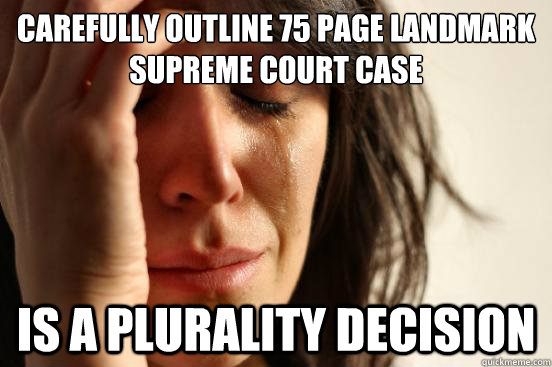 Carefully outline 75 page Landmark Supreme Court case Is a plurality  decision - First World Problems - quickmeme