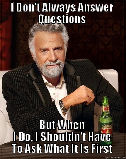 Questions - Most Interesting Man In The World - quickmeme