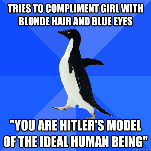Tries to compliment girl with blonde hair and blue eyes 