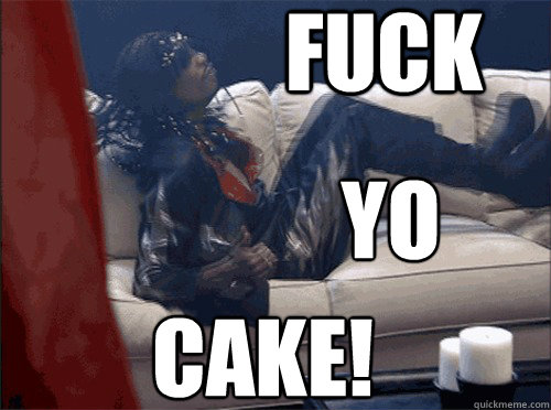 Cake a would fuck you Revenge Of