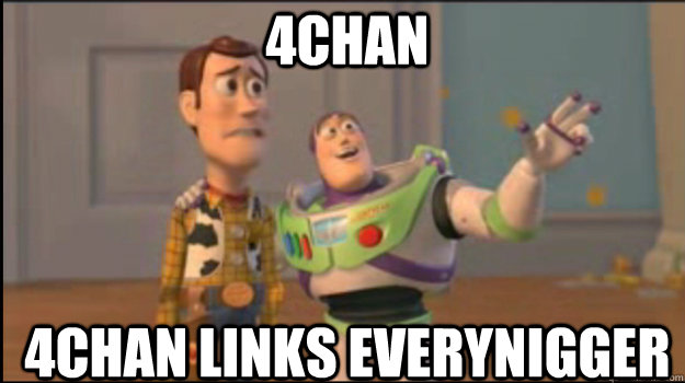 4chan 4chan links everynigger - Buzz and Woody - quickmeme