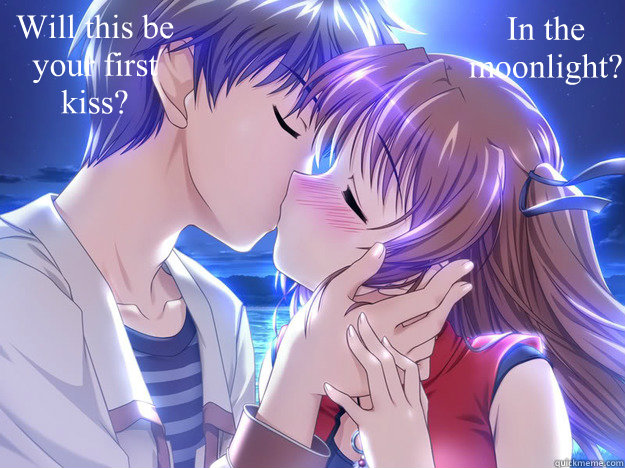 Will this be your first kiss? In the moonlight? - anime - quickmeme