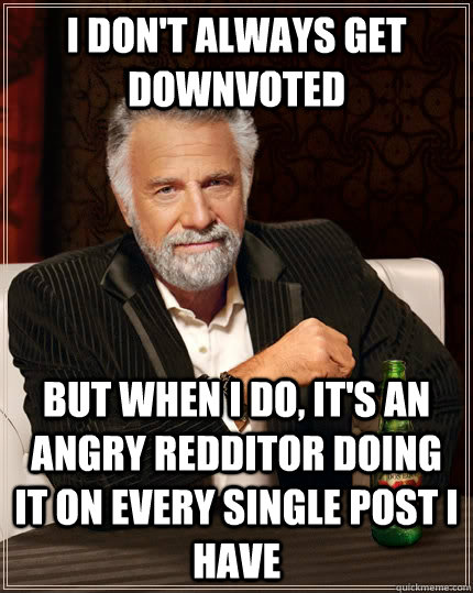 I Don T Always Get Downvoted But When I Do It S An Angry Redditor