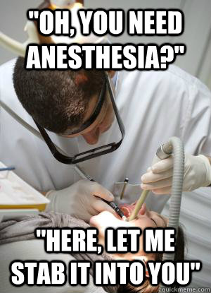 Oh, you need anesthesia?