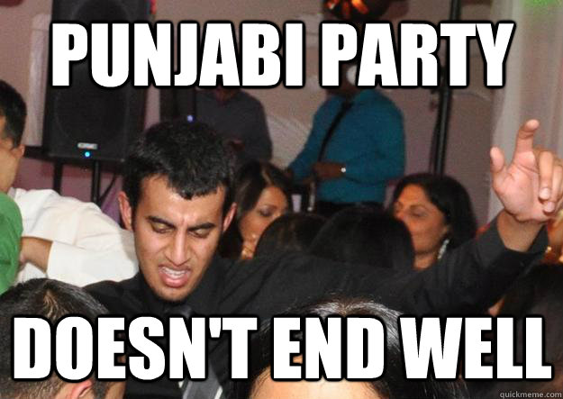 Punjabi Party Doesn't End well - Alcoholic Aaron - quickmeme