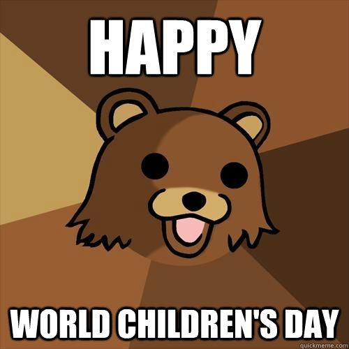 HAPPY WORLD CHILDREN'S DAY - Pedobear - quickmeme