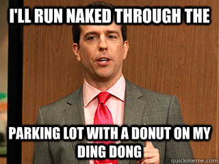 I Ll Run Naked Through The Parking Lot With A Donut On My Ding Dong Misc Quickmeme