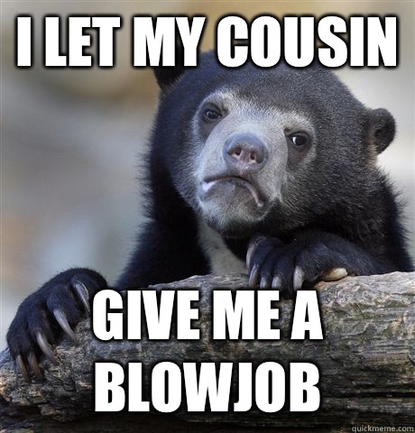 My Cousin Gave Me A Blowjob.