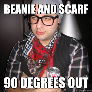 eksplosion alarm Væsen beanie and scarf 90 degrees out - Oblivious Hipster - quickmeme