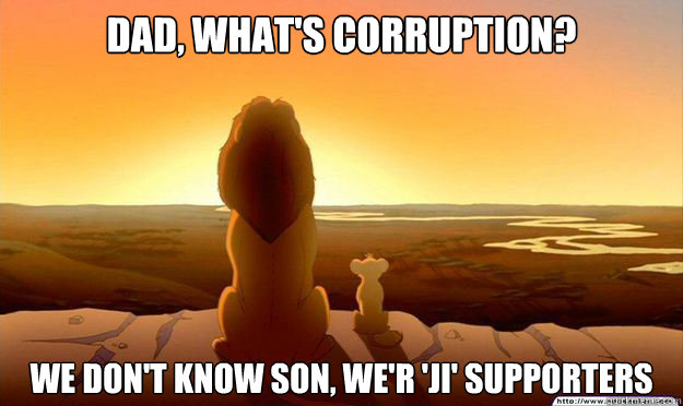Dad, what's corruption? We don't know son, We'r 'JI' supporters - Lion King  Gladstone - quickmeme