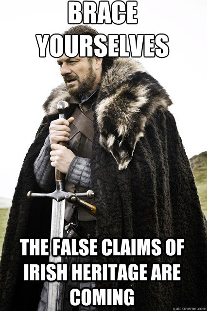 brace yourselves The False claims of irish heritage are coming -  braceyourself - quickmeme