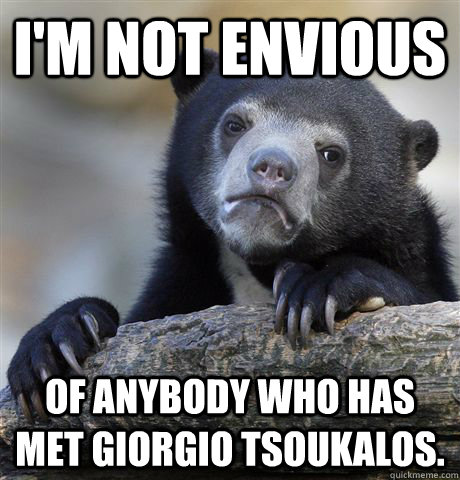 I'm not envious of anybody who has met Giorgio Tsoukalos. - Confession Bear  - quickmeme