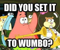 Did You Set It To Wumbo Patrick Star Mayonnaise Quickmeme