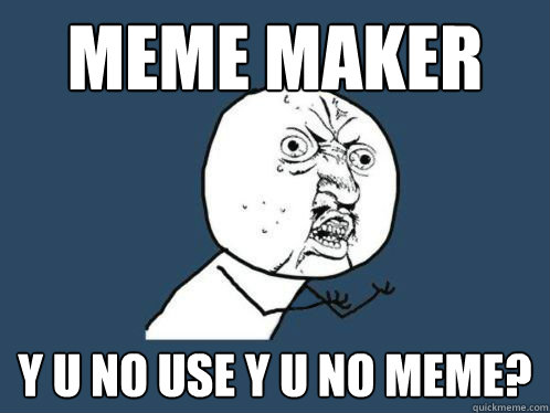 Meme Maker Y U No Use Y U No Meme Skyrim Y U No Quickmeme