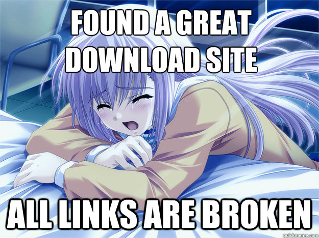 Found a great download site All links are broken - Anime world problems -  quickmeme