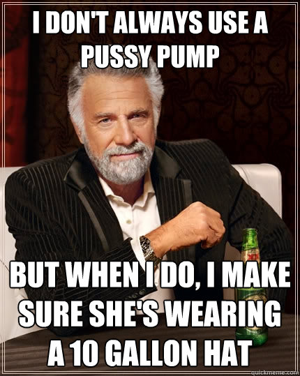 Why pump your pussy