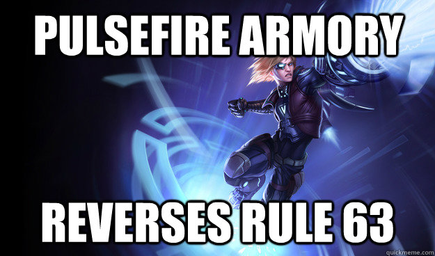 Pulsefire Armory Reverses Rule 63 - Pulsefire Ezreal - quickmeme