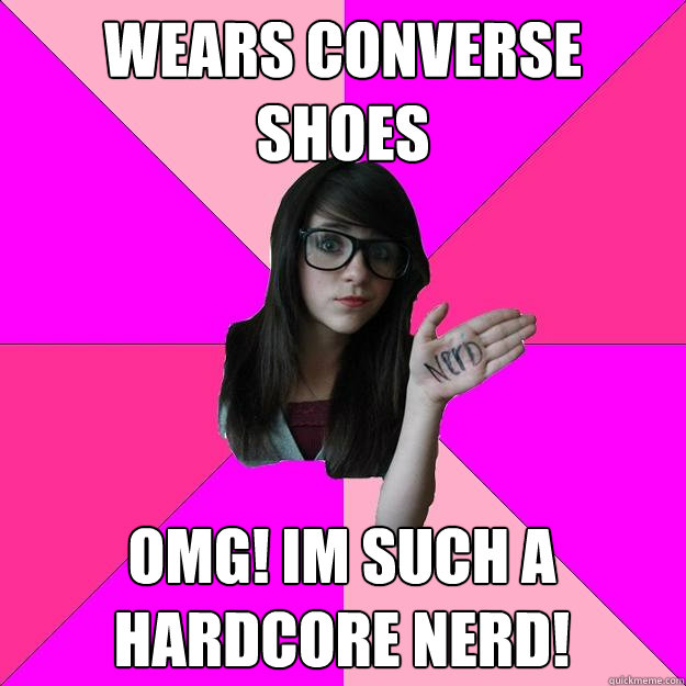 Wears converse shoes OMG! Im such a 
