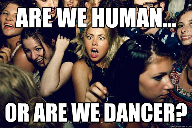 are we human or are we dancer