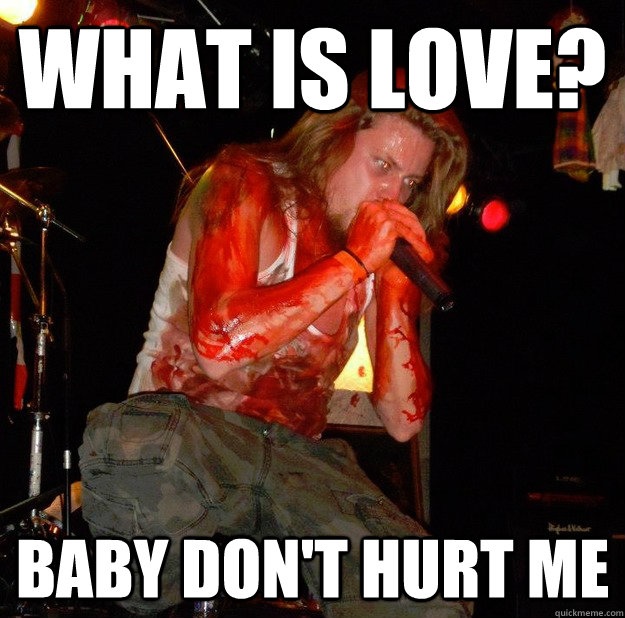 What Is Love Baby Don T Hurt Me Unseen Quickmeme