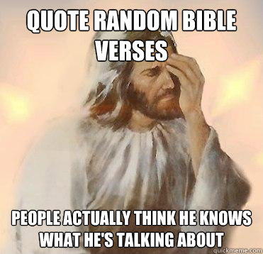 quote random bible verses people actually think he knows what he's talking  about - Misc - quickmeme