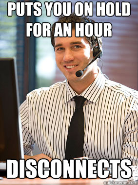 Puts you on hold for an hour disconnects - Scumbag tech support - quickmeme