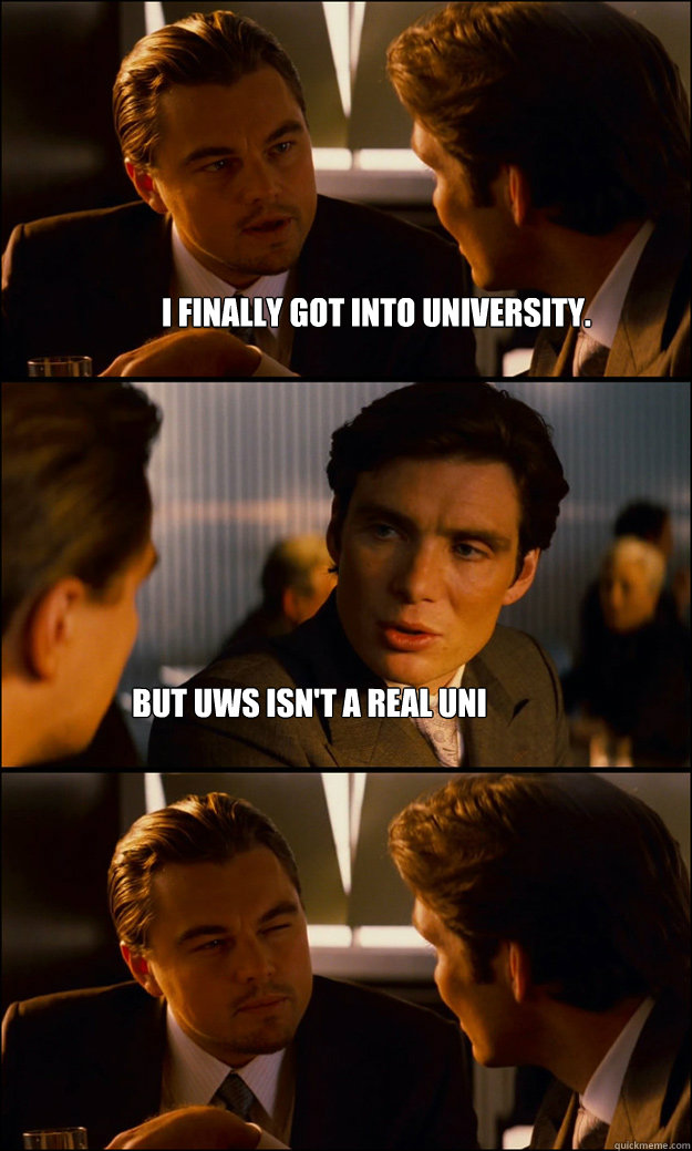 I finally got into university. But UWS isn't a real uni - Inception -  quickmeme