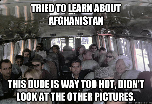 Tried to learn about Afghanistan This dude is way too hot, didn't look at  the other pictures. - Distractingly Attractive Afghan - quickmeme