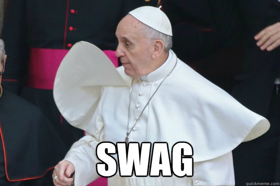 SWAG - Pope Francis - quickmeme
