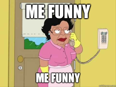 Me funny Me funny - Family Guy Maid Meme - quickmeme