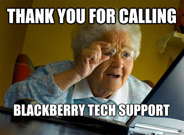 Thank You For Calling Blackberry Tech Support Grandma Finds The Internet Quickmeme