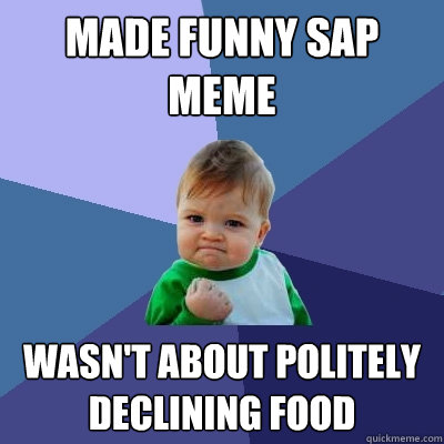 Made funny SAP meme wasn't about politely declining food - Success Kid -  quickmeme