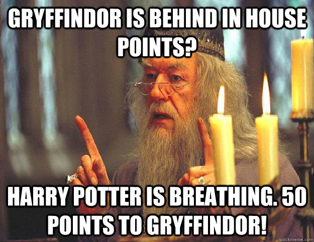 Gryffindor is behind in house points? Harry Potter is breathing. 50 points  to Gryffindor! - Scumbag Dumbledore - quickmeme