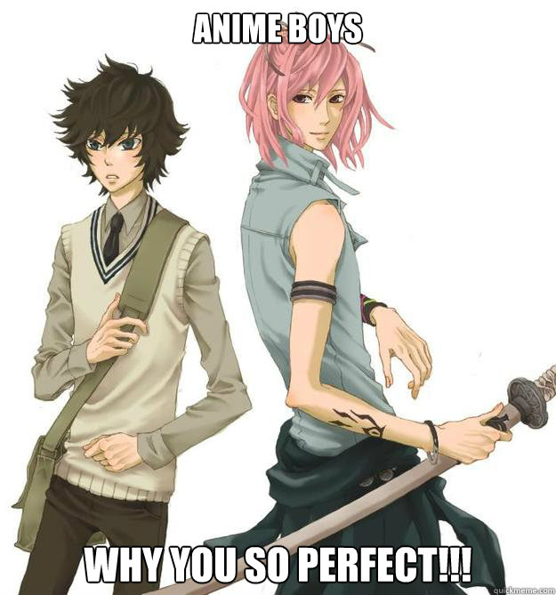 Anime Boys Why You So Perfect!!! - anime boys - quickmeme
