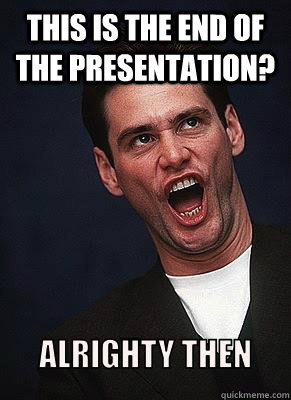 This is the end of the presentation? - Misc - quickmeme
